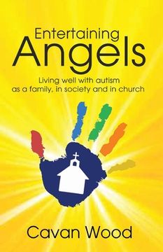 portada Entertaining Angels: Living well with Autism as a family, in society and in Church (in English)