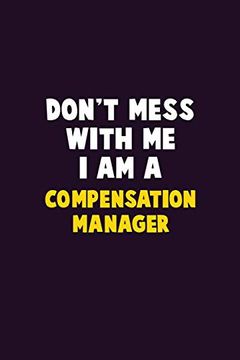 portada Don't Mess With me, i am a Compensation Manager: 6x9 Career Pride 120 Pages Writing Nots (en Inglés)