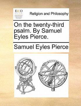 portada on the twenty-third psalm. by samuel eyles pierce. (en Inglés)