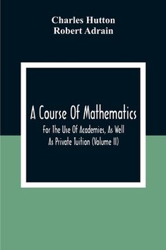 portada A Course Of Mathematics For The Use Of Academies, As Well As Private Tuition (Volume II) (en Inglés)