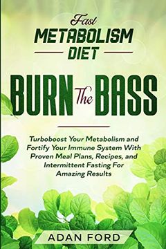 portada Fast Metabolism Diet: Burn the Bass - Turboboost Your Metabolism and Fortify Your Immune System With Proven Meal Plans, Recipes, and Intermittent Fasting for Amazing Results (in English)