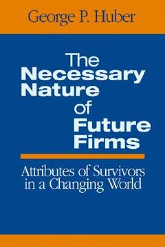 portada the necessary nature of future firms: attributes of survivors in a changing world