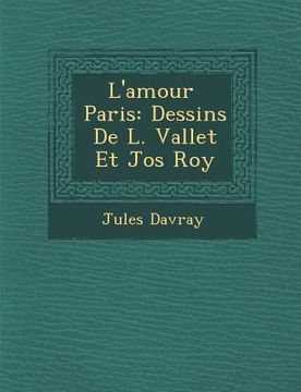 portada L'Amour Paris: Dessins de L. Vallet Et Jos Roy (en Francés)