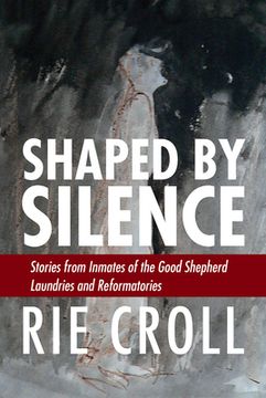 portada Shaped by Silence: Stories from Inmates of the Good Shepherd Laundries and Reformatories (en Inglés)