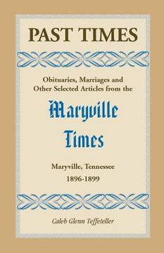 portada Past Times: Obituaries, Marriages and Other Selected Articles from the Maryville Times, Maryville, Tennessee, Volume III, 1896-189 (en Inglés)