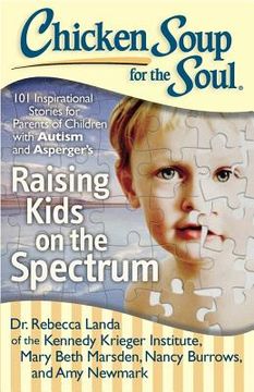 portada chicken soup for the soul: raising kids on the spectrum: 101 inspirational stories for parents of children with autism and asperger s (in English)