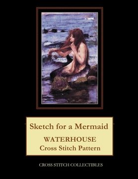 portada Sketch for a Mermaid: Waterhouse Cross Stitch Pattern (in English)