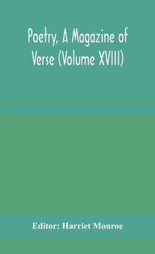 portada Poetry, A Magazine of Verse (Volume XVIII) (en Inglés)