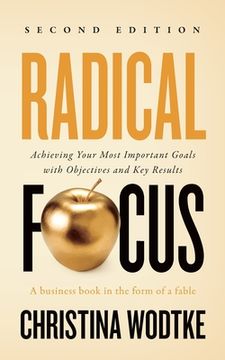 portada Radical Focus: Achieving Your Most Important Goals With Objectives and key Results (Empowered Teams) (en Inglés)