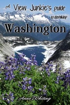 portada A View Junkie's Guide to Dayhiking Washington: A guide to hiking to and through some of Washington's best scenery (en Inglés)