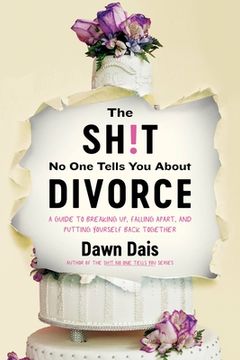 portada The Sh! T no one Tells you About Divorce: A Guide to Breaking up, Falling Apart, and Putting Yourself Back Together (en Inglés)