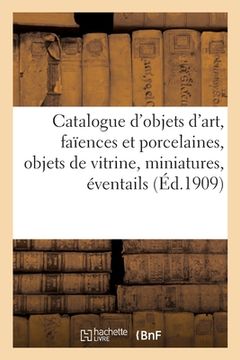 portada Catalogue d'objets d'art, faïences et porcelaines anciennes, objets de vitrine, miniatures (en Francés)