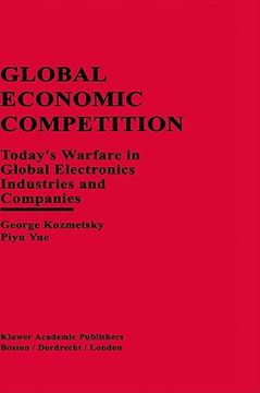 portada global economic competition: today s warfare in global electronics industries and companies (en Inglés)