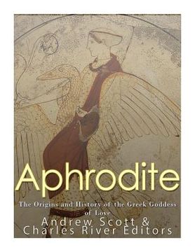 portada Aphrodite: The Origins and History of the Greek Goddess of Love (en Inglés)