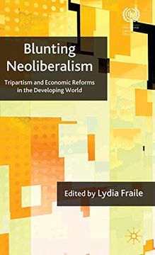 portada Blunting Neo-Liberalism: Tripartism and Economic Reforms in the Developing World 