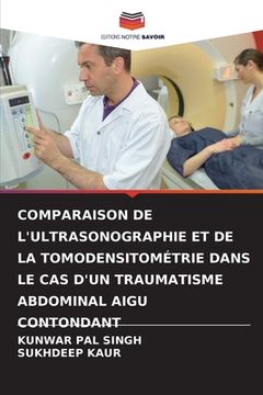 portada Comparaison de l'Ultrasonographie Et de la Tomodensitométrie Dans Le Cas d'Un Traumatisme Abdominal Aigu Contondant (en Francés)