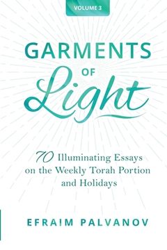 portada Garments of Light: 70 Illuminating Essays on the Weekly Torah Portion and Holidays, Volume 3 (en Inglés)