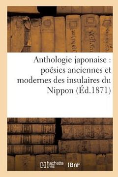 portada Anthologie Japonaise Poésies Anciennes Et Modernes Des Insulaires Du Nippon (en Francés)