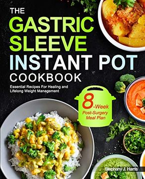 portada The Gastric Sleeve Instant pot Cookbook: Essential Recipes for Healing and Lifelong Weight Management With 8-Week Post-Surgery Meal Plan to Help you Recover Efficiently (in English)