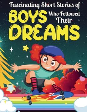 portada Fascinating Short Stories Of Boys Who Followed Their Dreams: Top motivational tales of Boys Who Dare to Dream and Achieved The Impossible (en Inglés)
