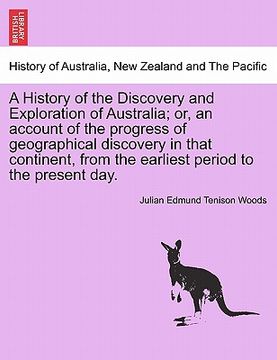 portada a   history of the discovery and exploration of australia; or, an account of the progress of geographical discovery in that continent, from the earlie