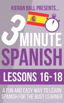 portada 3 Minute Spanish: Lessons 16-18: A fun and easy way to learn Spanish for the busy learner (en Inglés)