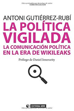 portada La Política Vigilada. La Comunicación Política en la era de Wikileaks. Prólogo de Daniel Innerarity
