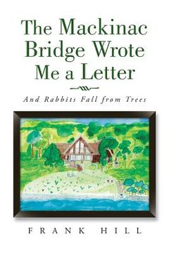 portada The Mackinac Bridge Wrote Me a Letter: And Rabbits Fall from Trees