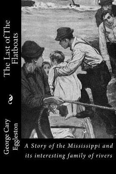 portada The Last of The Flatboats: A Story of the Mississippi and its interesting family of rivers (in English)