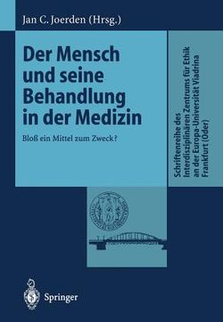 portada der mensch und seine behandlung in der medizin: bloss ein mittel zum zweck? (in German)