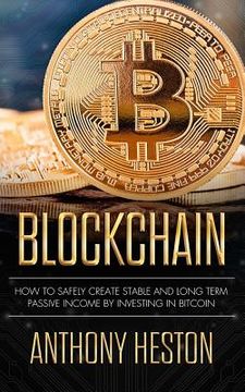 portada Blockchain: How to Safely Create Stable and Long-term Passive Income by Investing in Bitcoin (en Inglés)