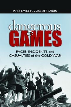 portada Dangerous Games: Faces, Incidents, and Casualties of the Cold War (en Inglés)