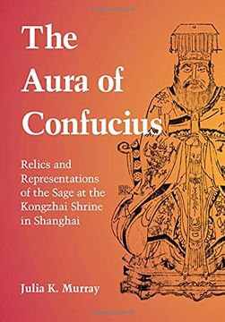 portada The Aura of Confucius: Relics and Representations of the Sage at the Kongzhai Shrine in Shanghai (en Inglés)