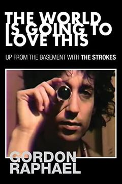 portada The World is Going to Love This: Up From the Basement With the Strokes (in English)