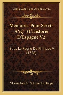 portada Memoires Pour Servir AÂ L'Historie D'Espagne V2: Sous Le Regne De Philippe V (1756) (in French)