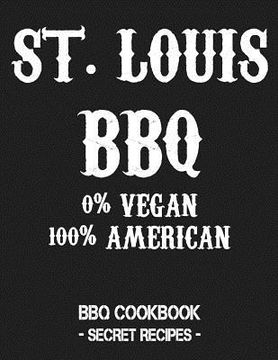 portada St. Louis BBQ - 0% Vegan 100% American: BBQ Cookbook - Secret Recipes for Men - Grey