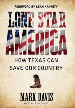 portada Lone Star America: How Texas Can Save Our Country (en Inglés)