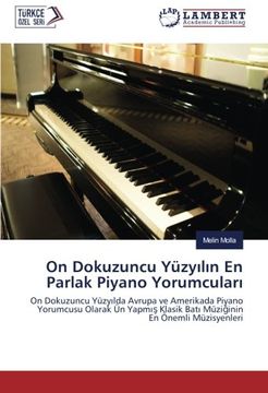 portada On Dokuzuncu Yüzyilin En Parlak Piyano Yorumculari: On Dokuzuncu Yüzyilda Avrupa ve Amerikada Piyano Yorumcusu Olarak Ün Yapmis Klasik Bati Müziginin En Önemli Müzisyenleri