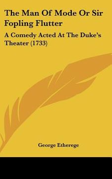 portada the man of mode or sir fopling flutter: a comedy acted at the duke's theater (1733) (en Inglés)