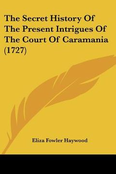 portada the secret history of the present intrigues of the court of caramania (1727) (en Inglés)