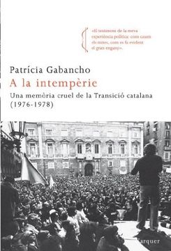 portada A la Intempèrie: Una Memòria Cruel de la Transició Catalana (1976-1978) (L'Arquer) (en Catalá)