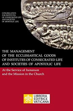 portada The Management of the Ecclesiastical Goods of Institutes of Consecrated Life and Societies of Apostolic Life. At the Service of Humanum and the Mission in the Church 