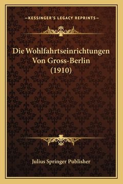 portada Die Wohlfahrtseinrichtungen Von Gross-Berlin (1910) (en Alemán)