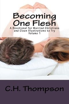 portada Becoming One Flesh: A Devotional Married Christians and Clean Illustrations to Try Volume 1 (en Inglés)