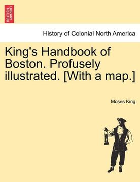 king's handbook of boston. profusely illustrated. [with a map.]