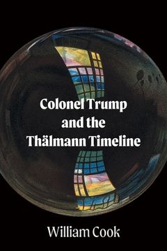 portada Colonel Trump and the Thälmann Timeline (en Inglés)