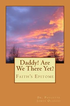 portada Daddy! Are We There Yet?: Faith's Epitome (en Inglés)