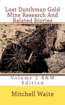 portada lost dutchman gold mine research and related stories volume 2 b&w edition (in English)