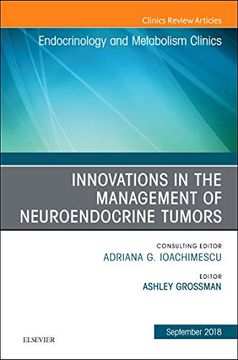 portada Innovations in the Management of Neuroendocrine Tumors, an Issue of Endocrinology and Metabolism Clinics of North America, 1e (The Clinics: Internal Medicine) (in English)