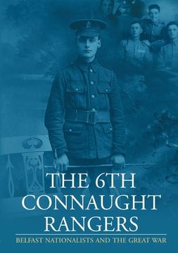 portada The 6th Connaught Rangers: Belfast Nationalists and the Great War (en Inglés)